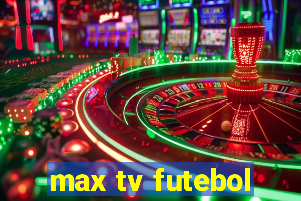 max tv futebol